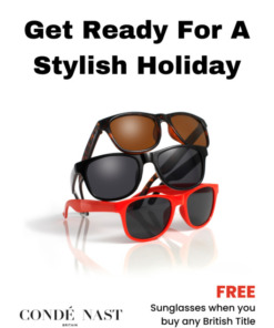 Get Ready For A Stylish Holiday! Free Sunglasses When You Buy Any British Conde Nast Title! Choose from Conde Nast Traveller | British GQ | House & Garden | Tatler | The World of Interiors | Vanity Fair | British Vogue | Wired UK