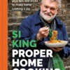 Proper Home Cooking Hardback Book by Si King Front Cover