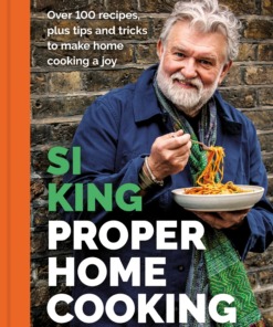 Proper Home Cooking Hardback Book by Si King Front Cover
